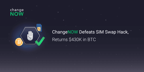 12.26 ChangeNOW Defeats SIM Swap Hack, Returns $430K in BTC.png